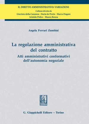 Cover of the book La regolazione amministrativa del contratto by Vincenzo Zarone