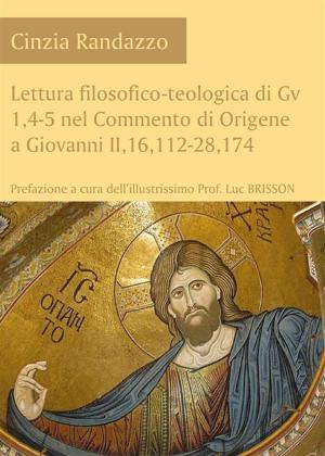 Cover of the book Lettura filosofico-teologica di Gv 1,4-5 nel Commento di Origene a Giovanni II,16,112-28,174 by Domenico Vecchioni