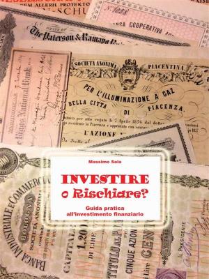 Cover of the book Investire o Rischiare - Guida pratica all'investimento finanziario by John Humphrey Noyes