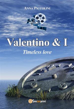 Cover of the book Valentino & I - Timeless love by Luigi Cerciello