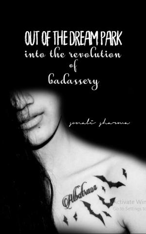 Cover of the book Out of the Dream Park-Into the Revolution of Badassery by Sylvia Massara