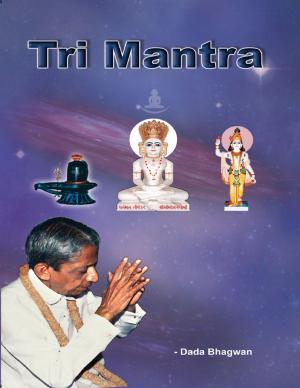 Cover of the book Tri Mantra by Dada Bhagwan, Dr. Niruben Amin