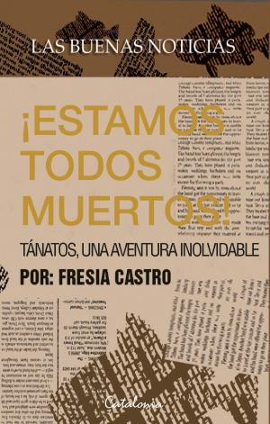 Book cover of Las buenas noticias: ¡Estamos todos muertos!