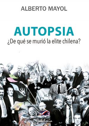 Cover of the book Autopsia. ¿De qué murió la elite? by Pedro Cayuqueo