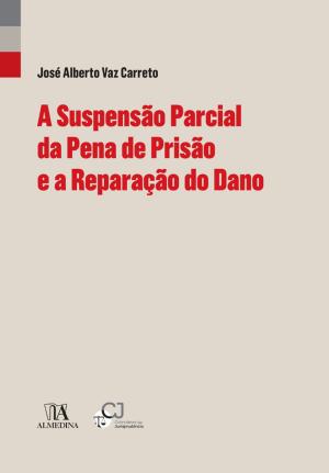 Cover of the book A Suspensão Parcial da Pena de Prisão e a Reparação do Dano (Perspectivas) by Luís Manuel Teles de Menezes Leitão