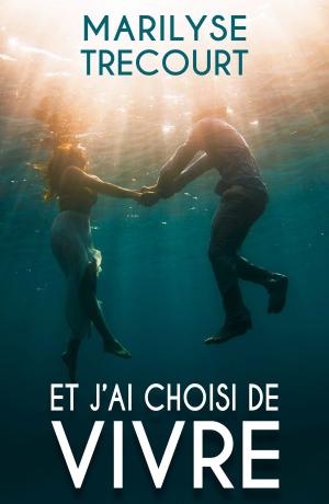 Cover of the book Et j'ai choisi de vivre by Marie Meyer