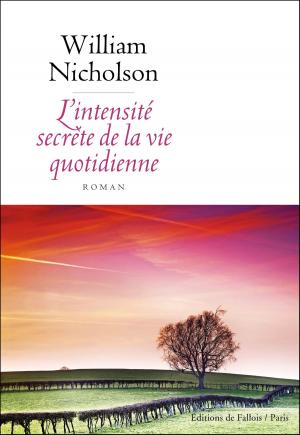 Cover of the book L'intensité secrète de la vie quotidienne by William Nicholson