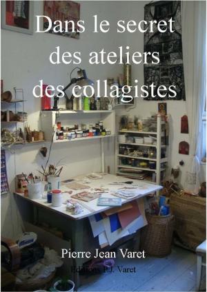 Cover of the book Dans le secret des ateliers des collagistes by Isabella Ackerl, Harald Jahn