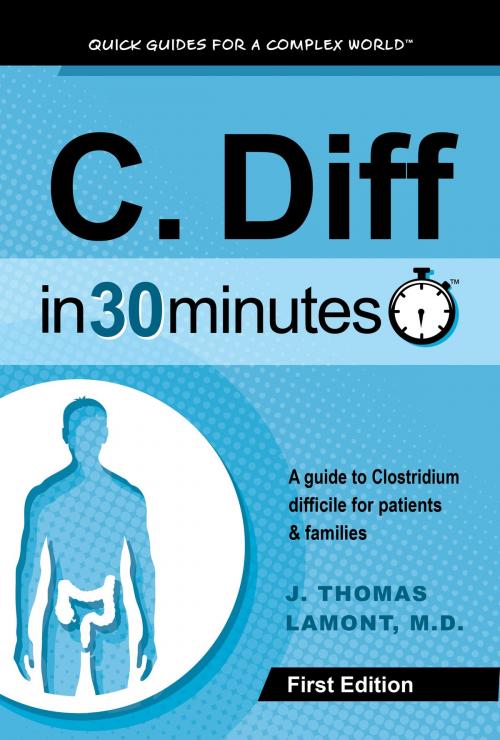 Cover of the book C. Diff In 30 Minutes by J. Thomas Lamont, M.D., i30 Media Corporation