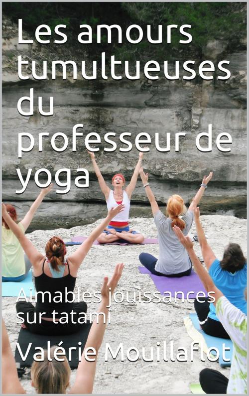 Cover of the book Les amours tumultueuses du professeur de yoga by Valérie Mouillaflot, éditions de la Sirène