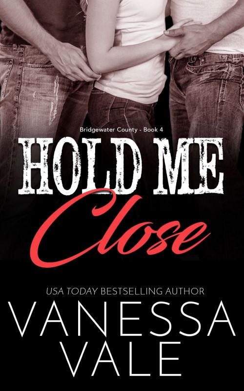 Cover of the book Hold Me Close by Vanessa Vale, Bridger Media