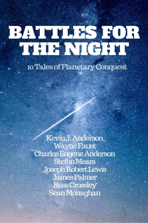 Cover of the book Battles For The Night by Kevin J. Anderson, Wayne Faust, Charles Eugene Anderson, Stefon Mears, Joseph Robert Lewis, James Palmer, Russ Crossley, Sean Monaghan, Kydala Publishing, Inc.