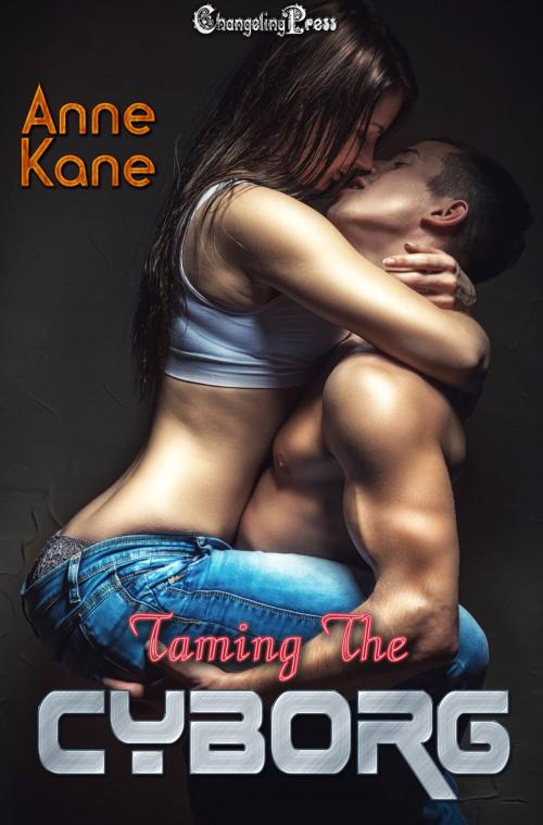 Cover of the book Taming the Cyborg by Anne Kane, Changeling Press LLC