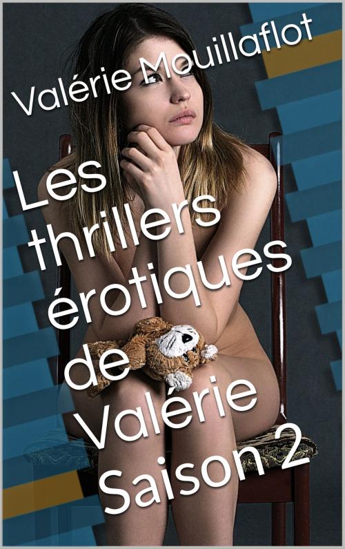 Cover of the book Les thrillers érotiques de Valérie by Valérie Mouillaflot, éditions de la Sirène