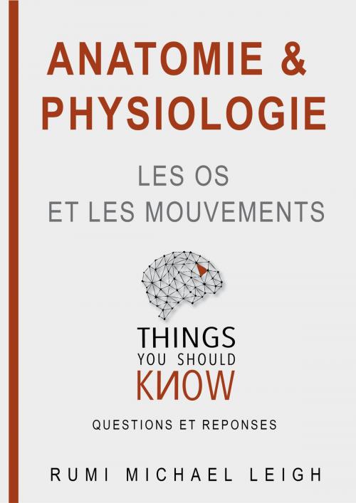 Cover of the book Anatomie et physiologie " Les os et les mouvements" by Rumi Michael Leigh, Rumi Michael Leigh