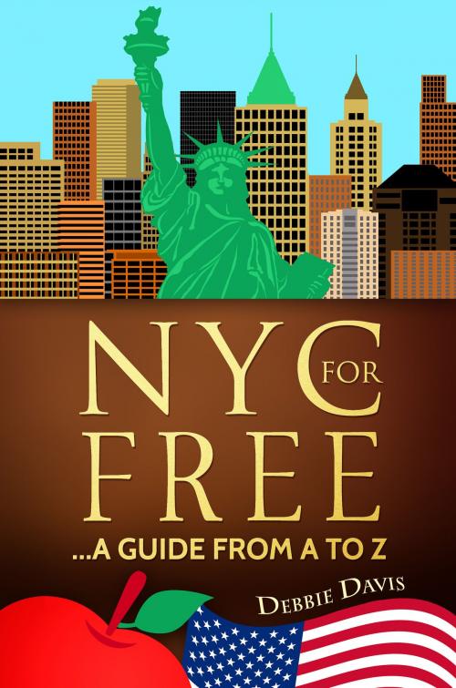 Cover of the book NYC for Free...A Guide from A to Z by Debbie Davis, Deborah H Davis