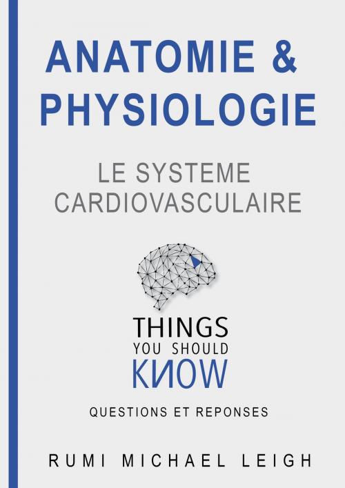 Cover of the book Anatomie et physiologie "Le système cardiovasculaire" by Rumi Michael Leigh, Rumi Michael Leigh