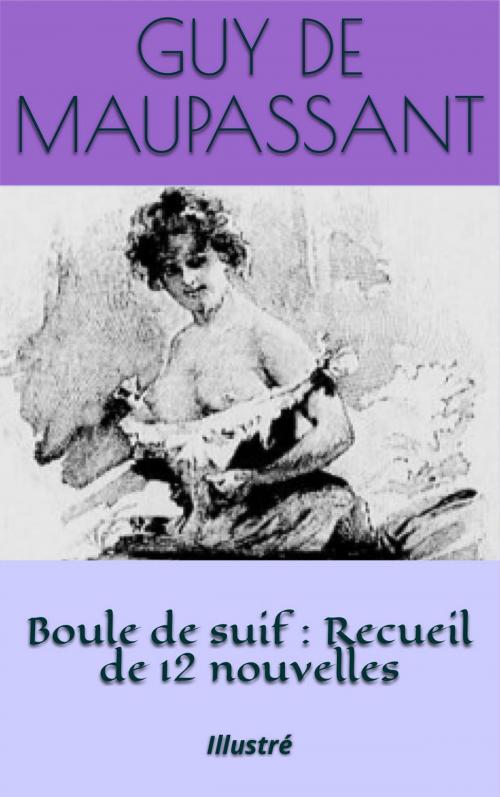 Cover of the book Boule de suif : Recueil de 12 nouvelles by Guy de Maupassant, F. Thévenot (illustrateur), NT