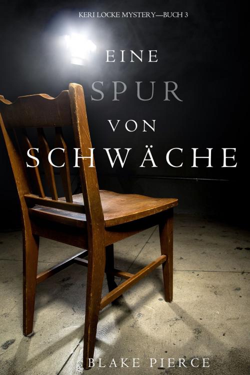 Cover of the book Eine Spur Von Schwäche (Keri Locke Mystery—Buch #3) by Blake Pierce, Blake Pierce