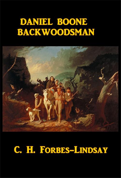 Cover of the book Daniel Boone, Backwoodsman by C. H. Forbes-Lindsay, Green Bird Press