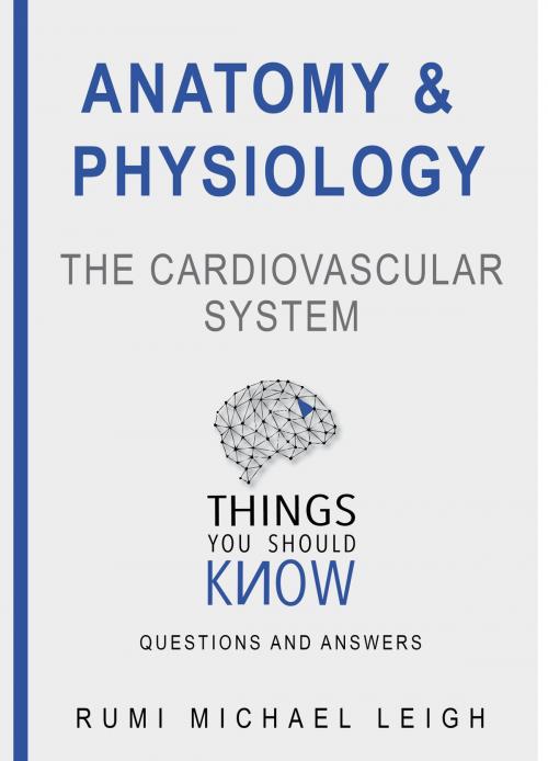 Cover of the book Anatomy and Physiology "The cardiovascular system" by Rumi Michael Leigh, Rumi Michael Leigh