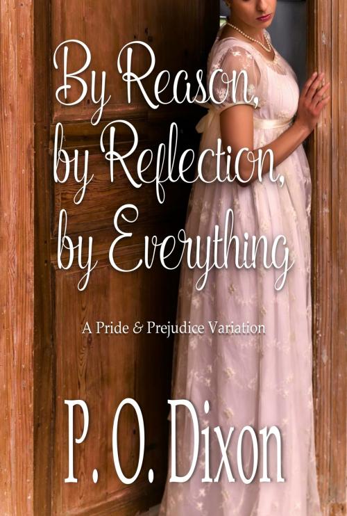 Cover of the book By Reason, by Reflection, by Everything by P. O. Dixon, Regents Cotswold Book Group