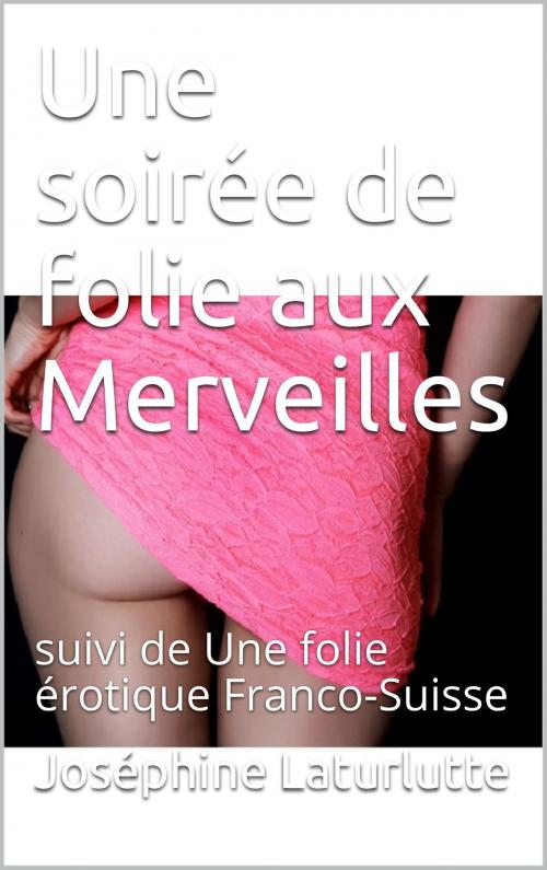 Cover of the book une soirée de folie aux Merveilles by Joséphine Laturlutte, éditions de la Sirène