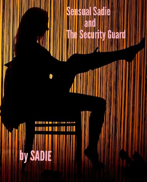 Cover of the book Sensual Sadie And The Security Guard by SADIE, Christian Haring
