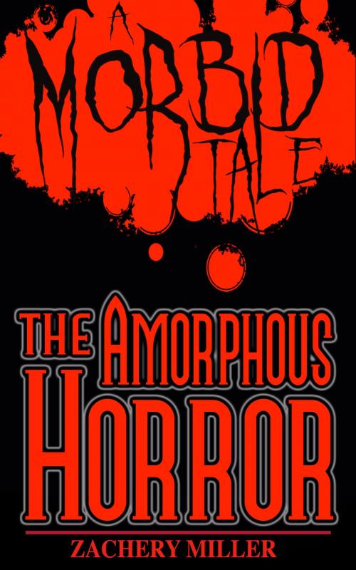 Cover of the book The Amorphous Horror by Zachery Miller, Zachery Miller