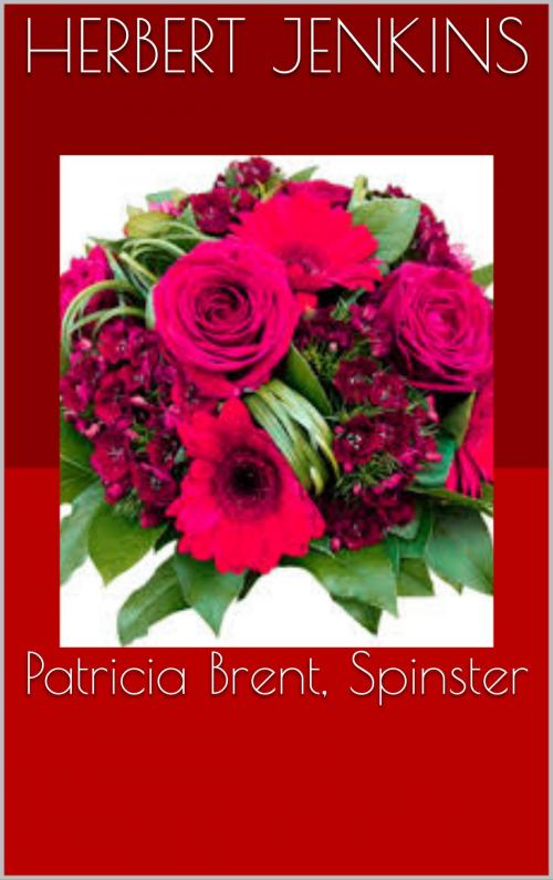Cover of the book Patricia Brent, Spinster by Herbert Jenkins, CP