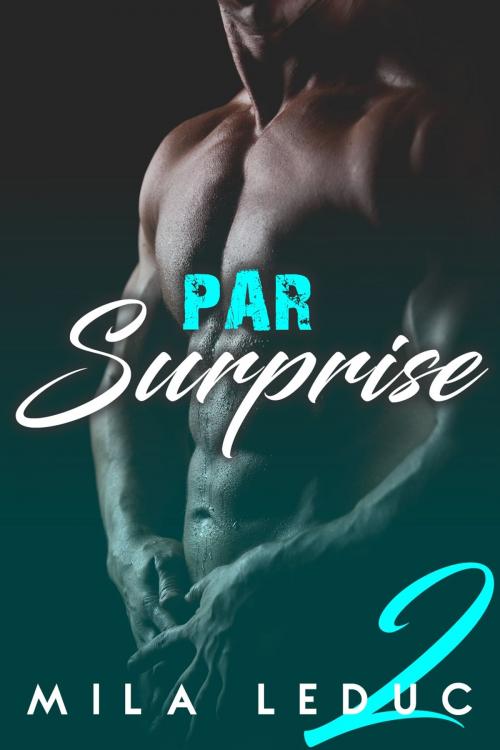 Cover of the book Par Surprise - Tome 2 by Mila Leduc, Mila Leduc