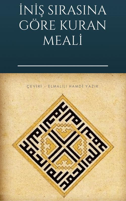 Cover of the book İniş Sırasına Göre Kuran Meali by Elmalılı Muhammed Hamdi Yazır, Ahmet Y. Karabacak