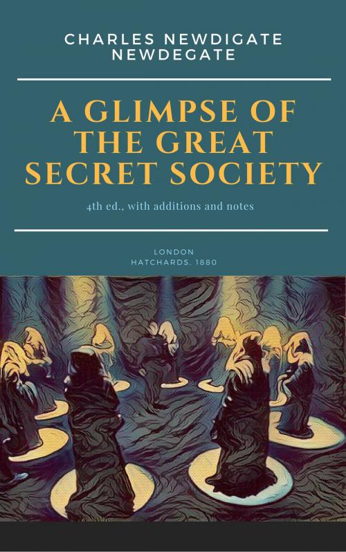 Cover of the book A Glimpse of the Great Secret Society by Charles Newdigate Newdegate, London : Hatchards