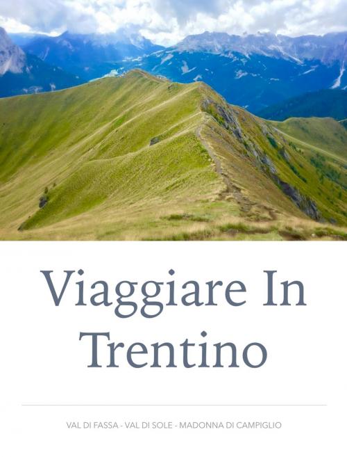 Cover of the book Viaggiare in Trentino by Giulio Mollica, Giulio Mollica