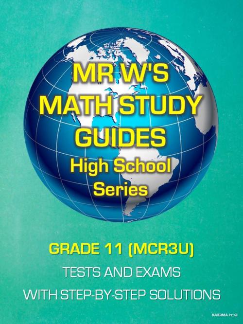 Cover of the book GRADE 11 (MCR3U) SECONDARY SCHOOL MATHEMATICS TESTS AND EXAMS by Dennis Weichman, KAISIMA Inc.