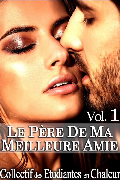 Cover of the book Le Père de ma Meilleure Amie Vol. 1 by Collectif des Étudiantes en Chaleur, Collectif des Étudiantes en Chaleur
