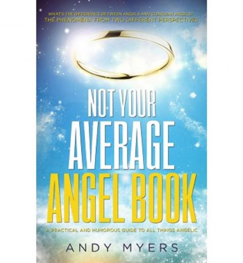 Cover of the book Not Your Average Angel Book by Andy Myers, Ozark Mountain Publishing, Inc.