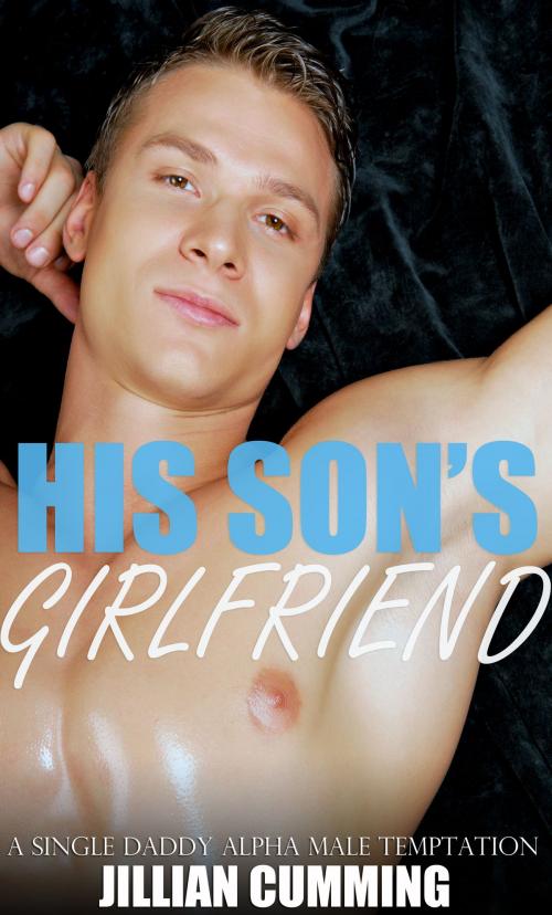 Cover of the book His Son's Girlfriend by Jillian Cumming, Jillian Cumming