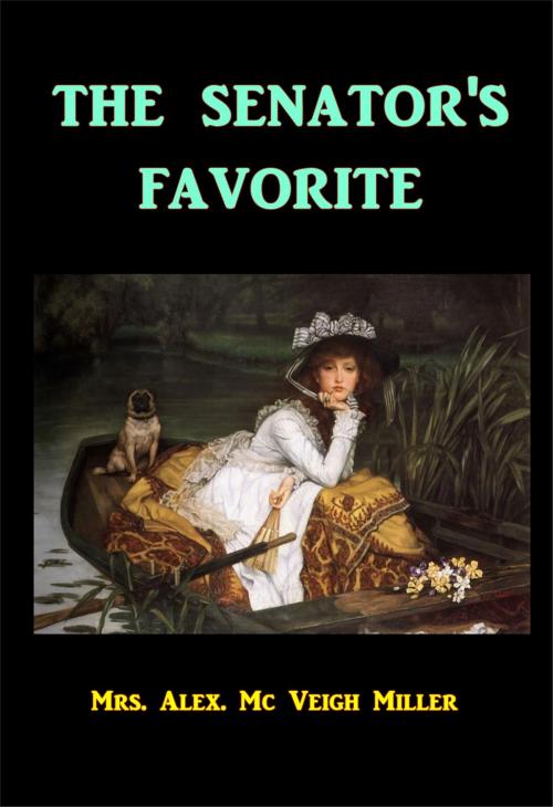 Cover of the book The Senator's Favorite by Mrs.  Alex. McVeigh Miller, Green Bird Press