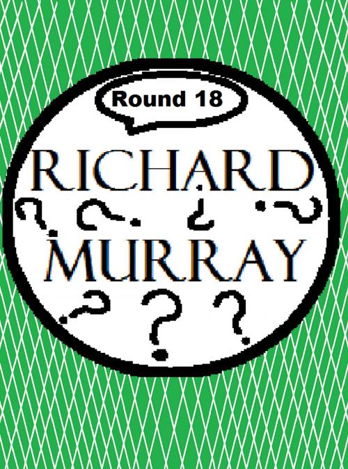 Cover of the book Richard Murray Thoughts Round 18 by Richard Murray, Richard Murray