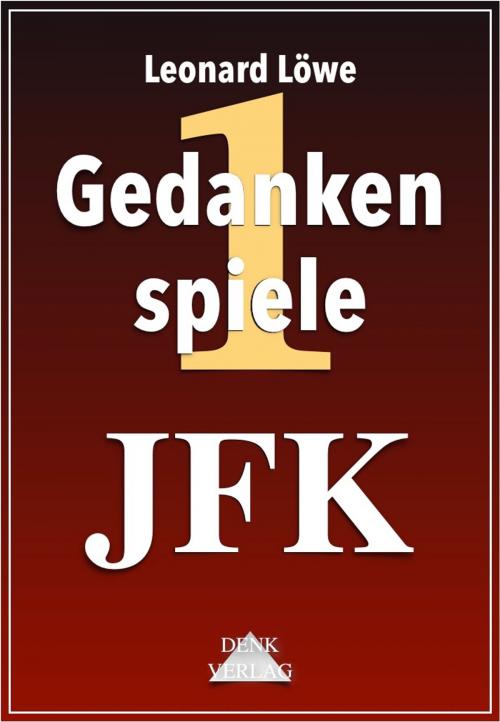 Cover of the book Gedankenspiele Thema 1: JFK by Leonard Löwe, Denk-Verlag.de