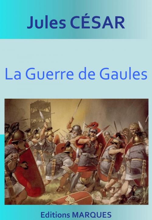 Cover of the book La Guerre de Gaules by Jules César, Editions MARQUES