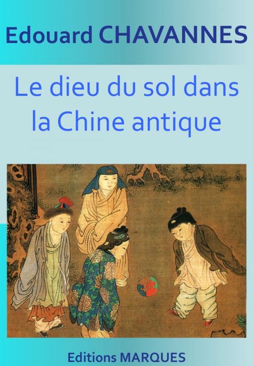 Cover of the book Le dieu du sol dans la Chine antique by Édouard Chavannes, Editions MARQUES