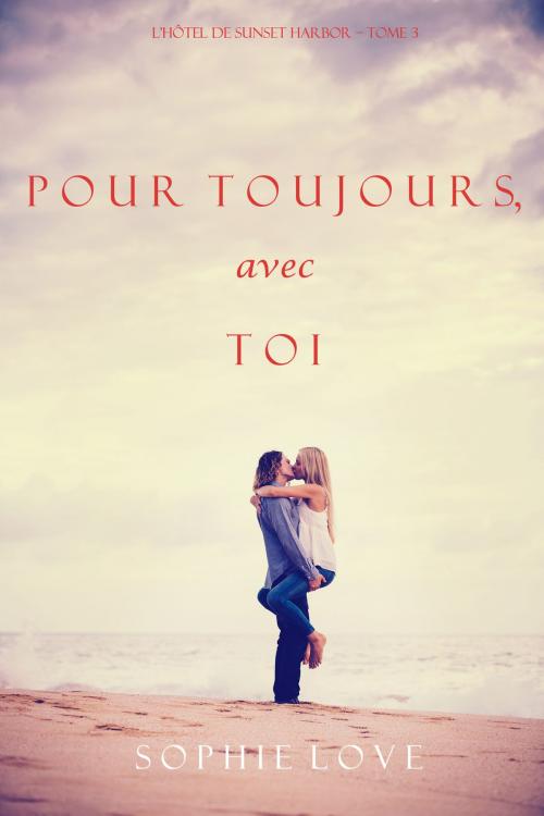 Cover of the book À Tout Jamais, Avec Toi (L’Hôtel de Sunset Harbor – Tome 3) by Sophie Love, Sophie Love