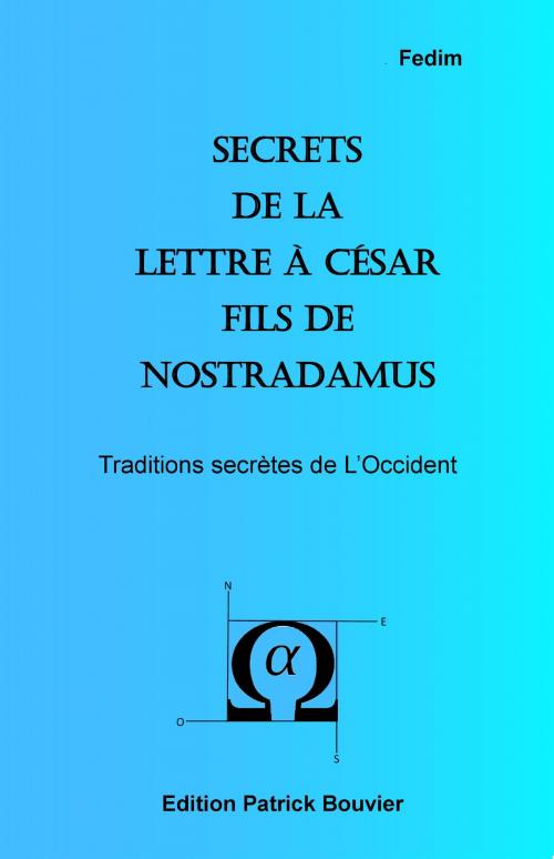Cover of the book Secret de la lettre à César fils de Nostradamus by Patrick Bouvier, Bouvier Patrick