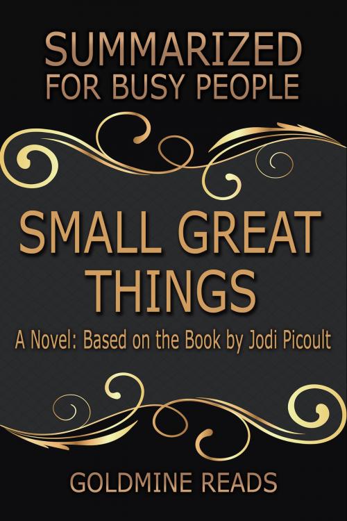 Cover of the book Summary: Small Great Things - Summarized for Busy People by Goldmine Reads, Goldmine Reads
