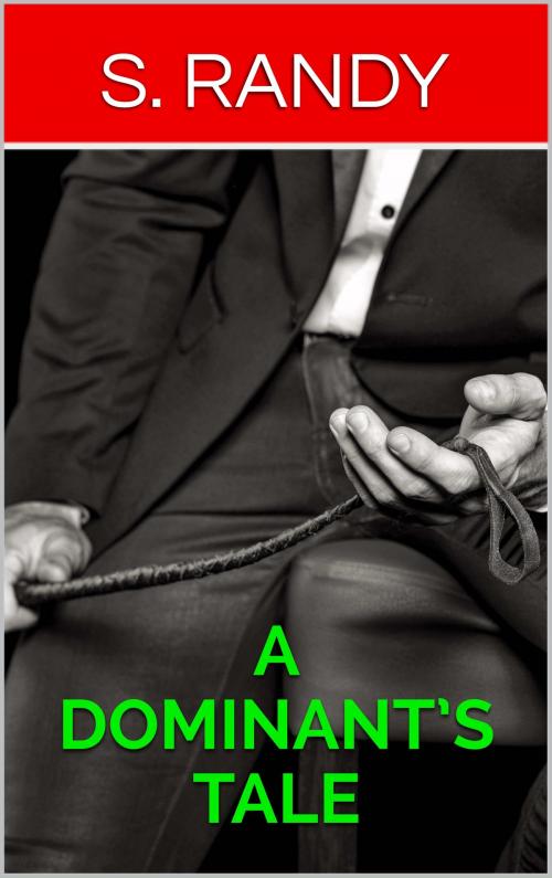 Cover of the book A Dominant’s Tale by S. Randy, S3 Books