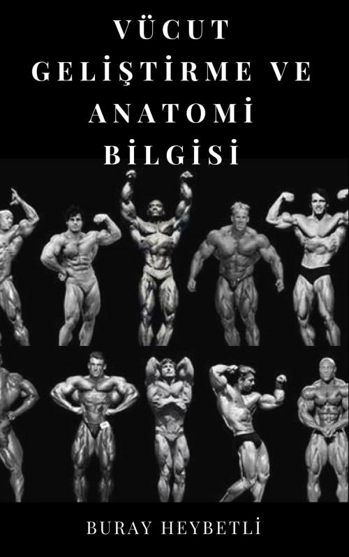 Cover of the book Vücut Geliştirme ve Anatomi Bilgisi by Buray HEYBETLİ, MK YAYINLARI