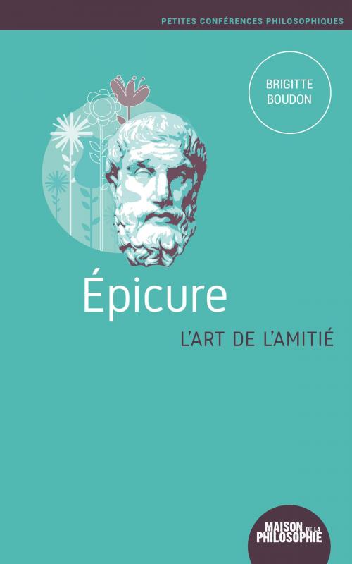 Cover of the book Epicure, l'art de l'amitié by Brigitte Boudon, Ancrages