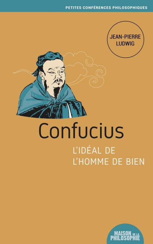 Cover of the book Confucius, l’idéal de l’homme de bien by Jean-Pierre Ludwig, Ancrages